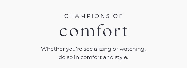 Champions of comfort