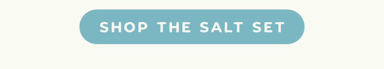 Shop the Salt Set
