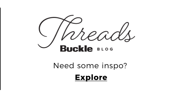 Threads Buckle BlognNeed some inspo?nExplore