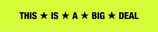 THIS ★ IS ★ A ★ BIG ★ DEAL
