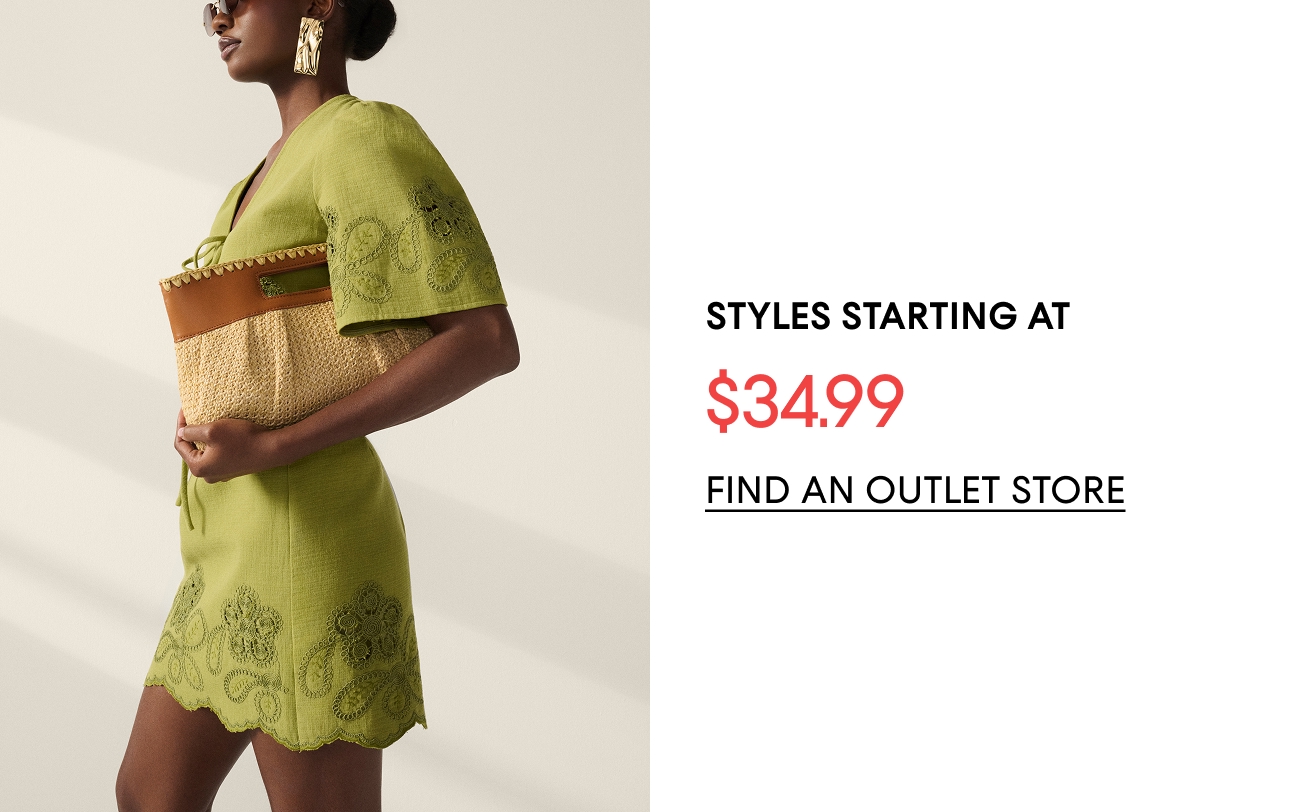STYLES STARTING AT $34.99 | FIND AN OUTLET STORE