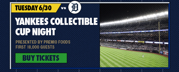 Tuesday, 6/30 vs. DET: Yankees Collectible Cup Night by Premio Foods | First 18,000 Guests | Buy Tickets
