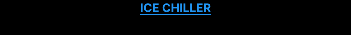 ICE CHILLER