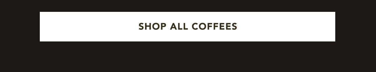 SHOP ALL COFFEES