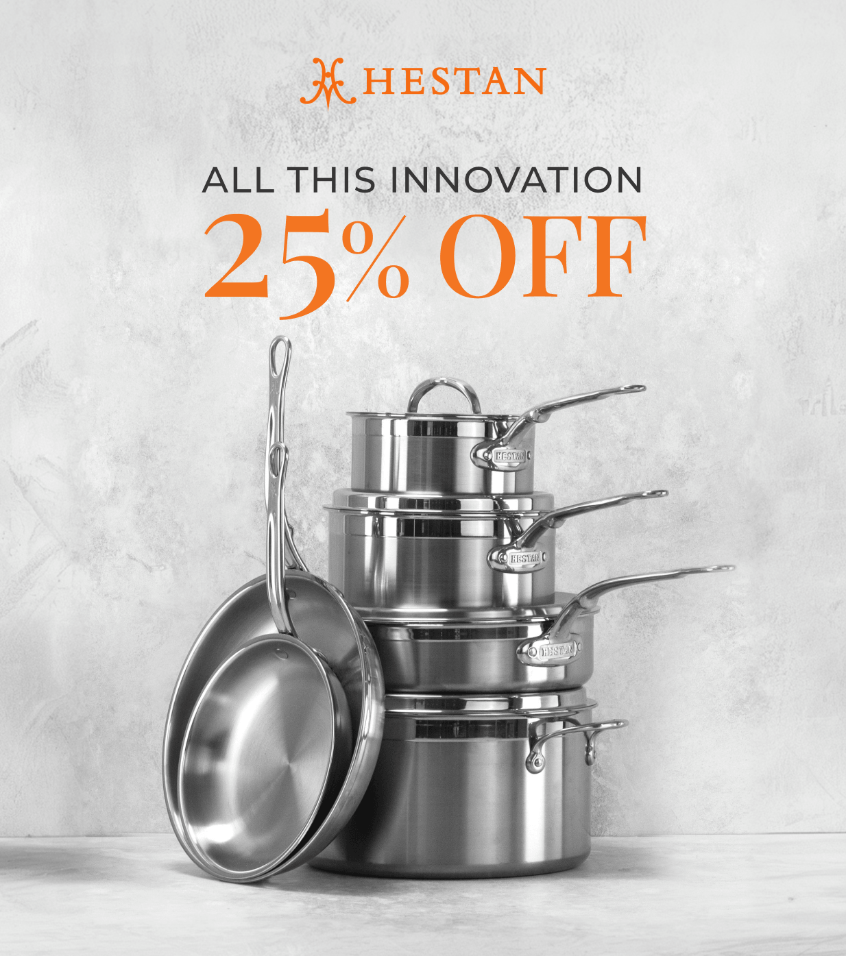 IMG: Hestan ProBond Forged cookware. Text that reads: "All This Innovation 25% Off". Hestan logo at the top.