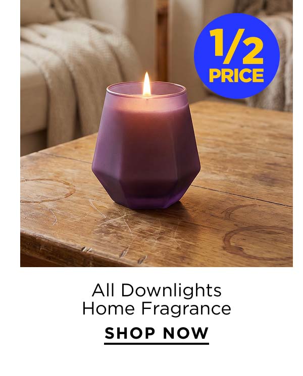 1/2 Price All Downlights Home Fragrance 