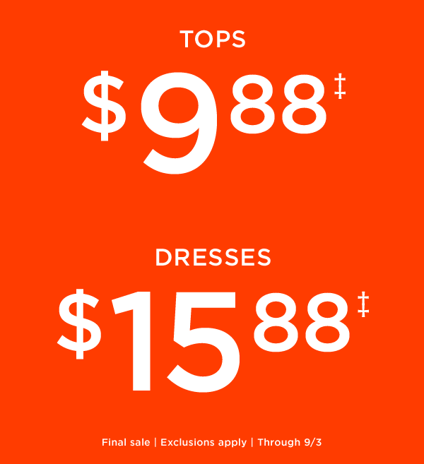 Tops $9.88, Dresses $15.88 