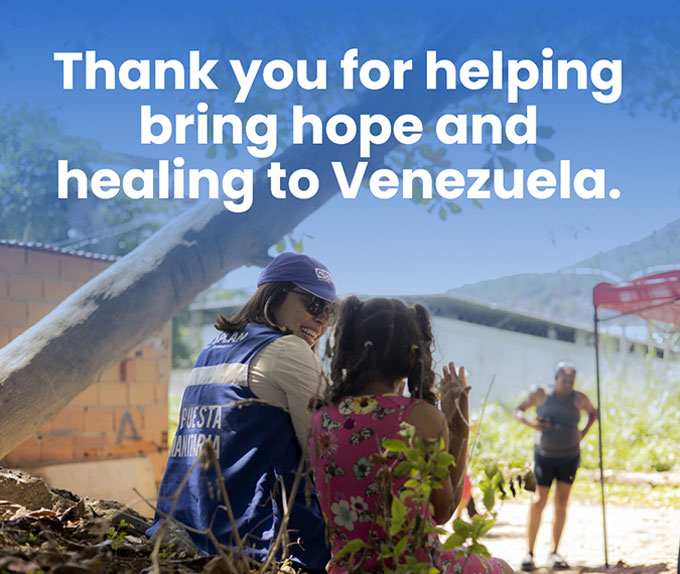 Thank you for helping bring hope and healing to Venezuela.