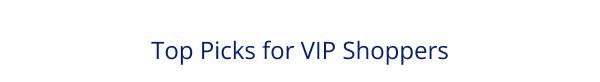 Top Picks for VIP Shoppers