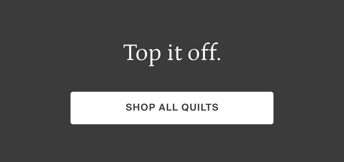 top it off, shop all quilts