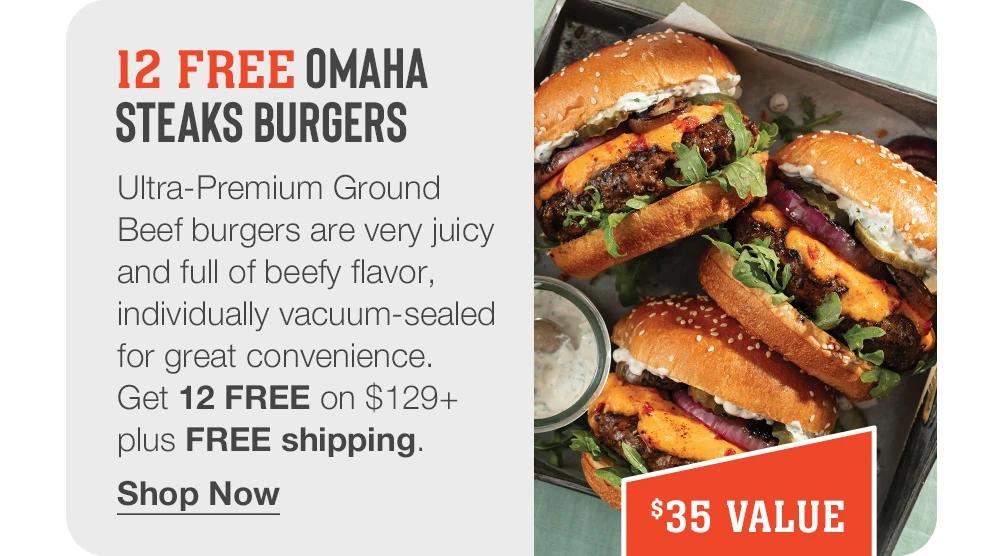 12 FREE Omaha Steaks burgers - Ultra-Premium Ground Beef burgers are very juicy and full of beefy flavor, individually vacuum-sealed for great convenience. Get 12 FREE on $129+ plus FREE shipping. || Shop Now || $35 VALUE