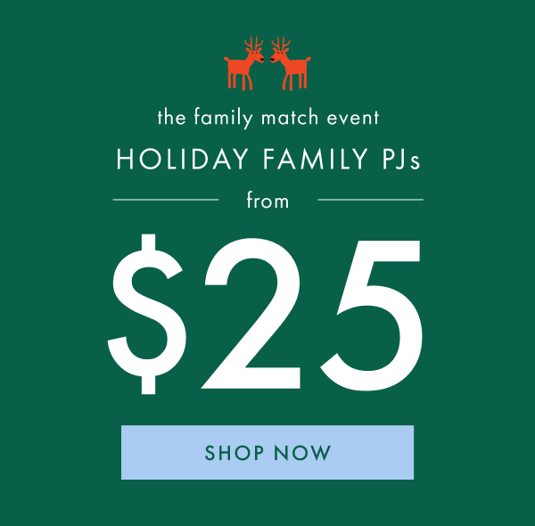 the family match event | HOLIDAY FAMILY PJs from $25 | SHOP NOW
