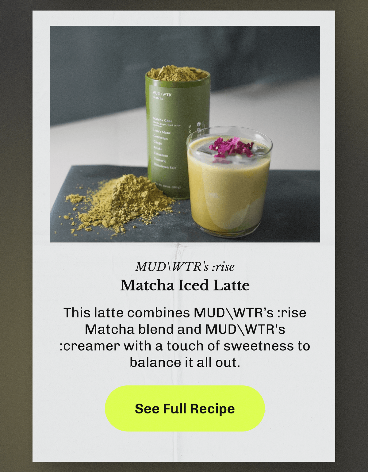MUDWTR's: rise Matcha Iced Latte – This latte combines&nbsp;MUDWTR’s :rise Matcha blend&nbsp;and&nbsp;MUDWTR’s :creamer&nbsp;with a touch of sweetness to balance it all out. | See Full Recipe