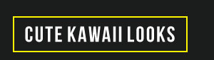 CUTE KAWAII LOOKS