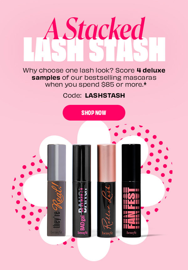 Score 4 deluxe sample of our bestselling mascaras when you spend $85 or more.* Code: LASHSTASH