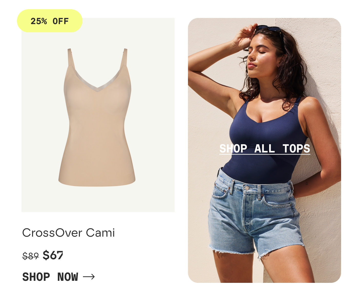 25% OFF | CrossOver Cami | $67 | SHOP NOW | SHOP ALL TOPS