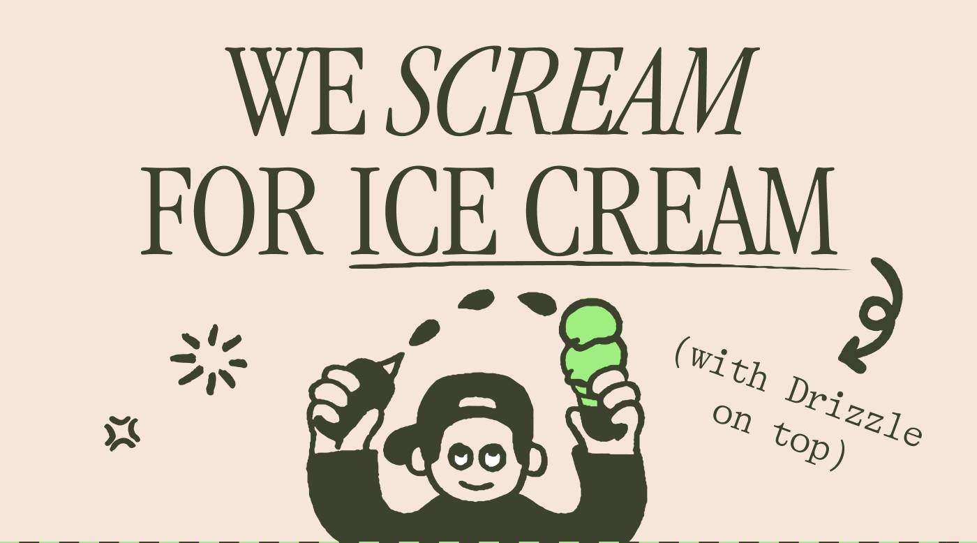WE SCREAM FOR ICE CREAM (with Drizzle on top)
