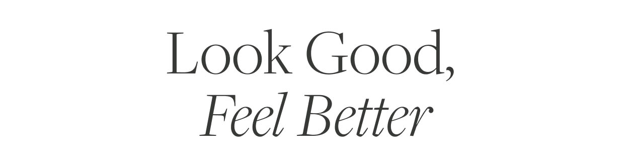 Look Good, Feel Better.