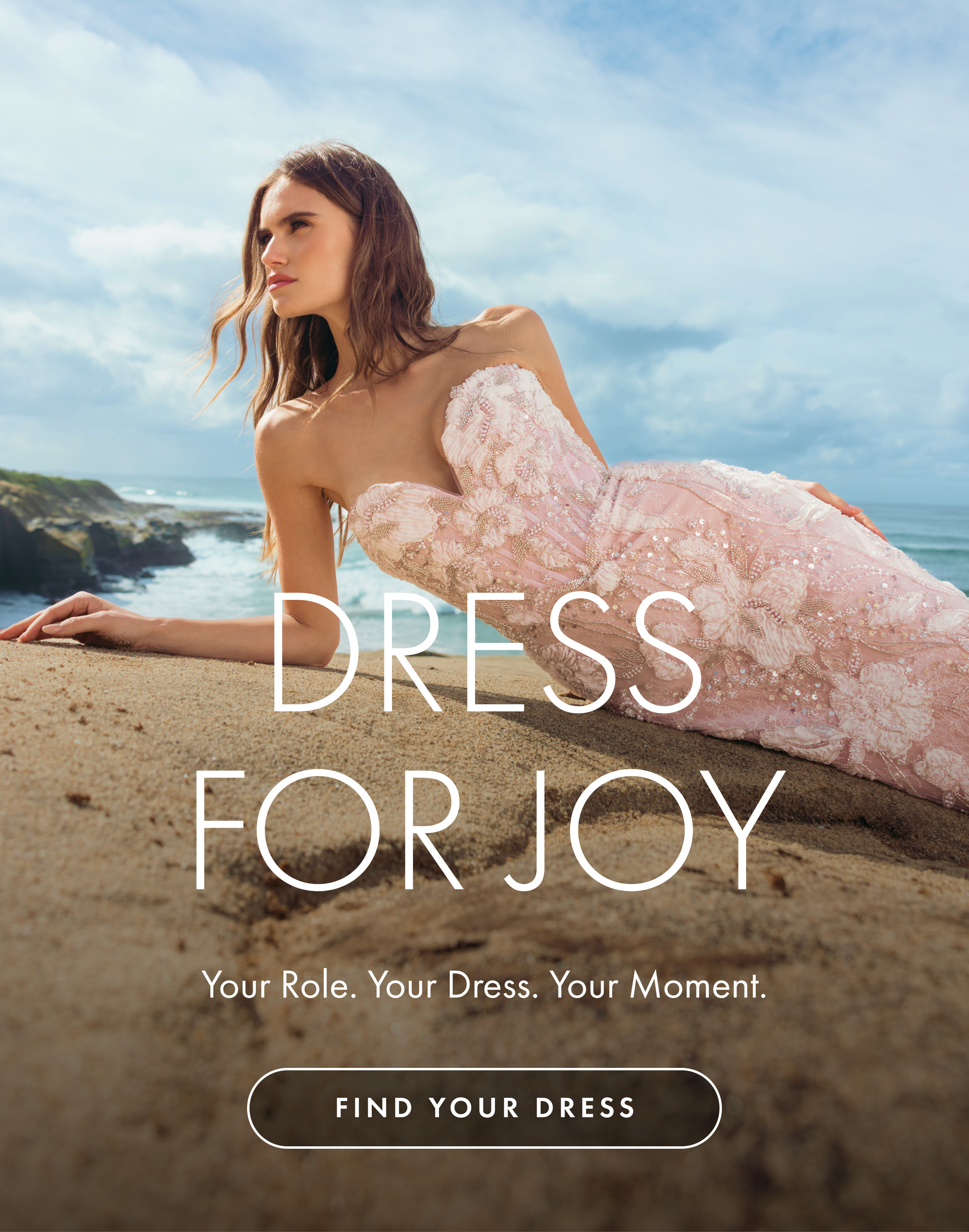 Dress for joy. Your role, your dress, your moment. Find your dress. 