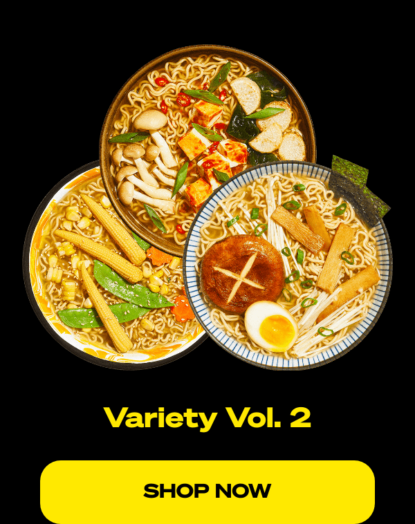List of products:  Variety Vol. 1 Variety Vol. 2 Spicy Beef Ramen Creamy Chicken Ramen