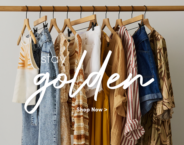 stay golden | Shop Now >