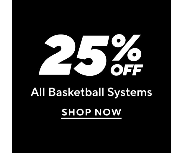 25% Off All Basketball Systems