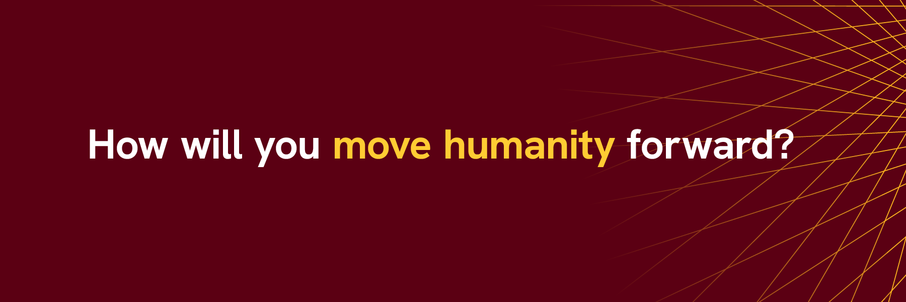 How will you move humanity forward? University of Minnesota