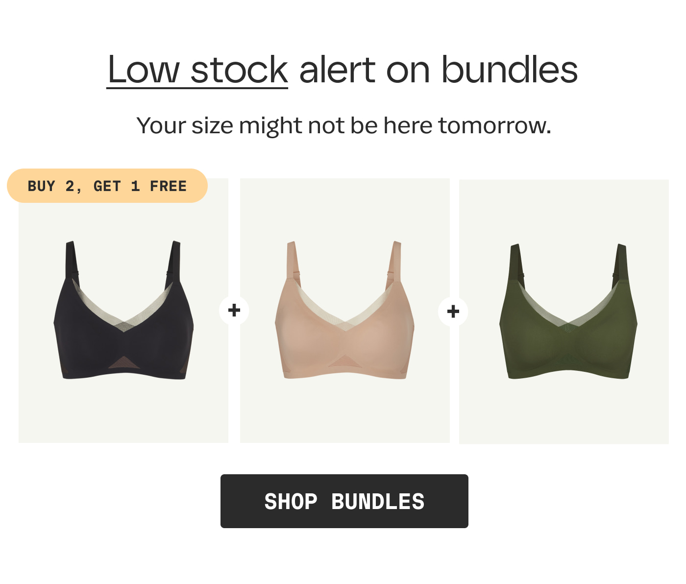 Low stock alert on bundles | Your size might not be here tomorrow. | BUY 2, GET 1 FREE | SHOP BUNDLES