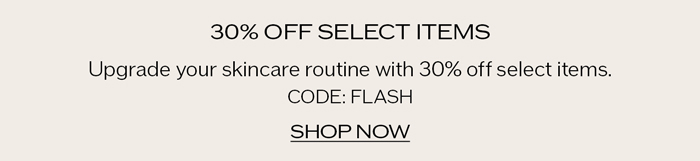 Upgrade your skincare routine with 30% off select items.