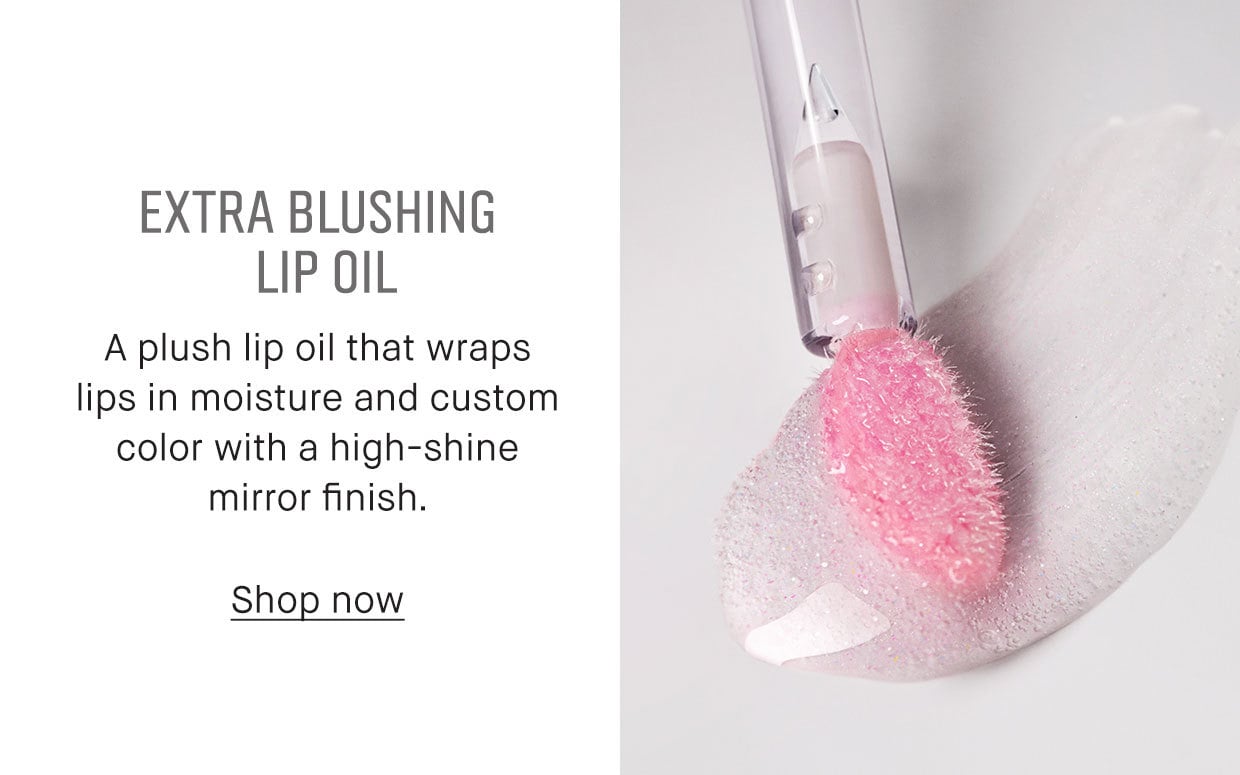 EXTRA BLUSHING LIP OIL | A plush lip oil that wraps lips in moisture and custom color with a high-shine mirror finish. | Shop now