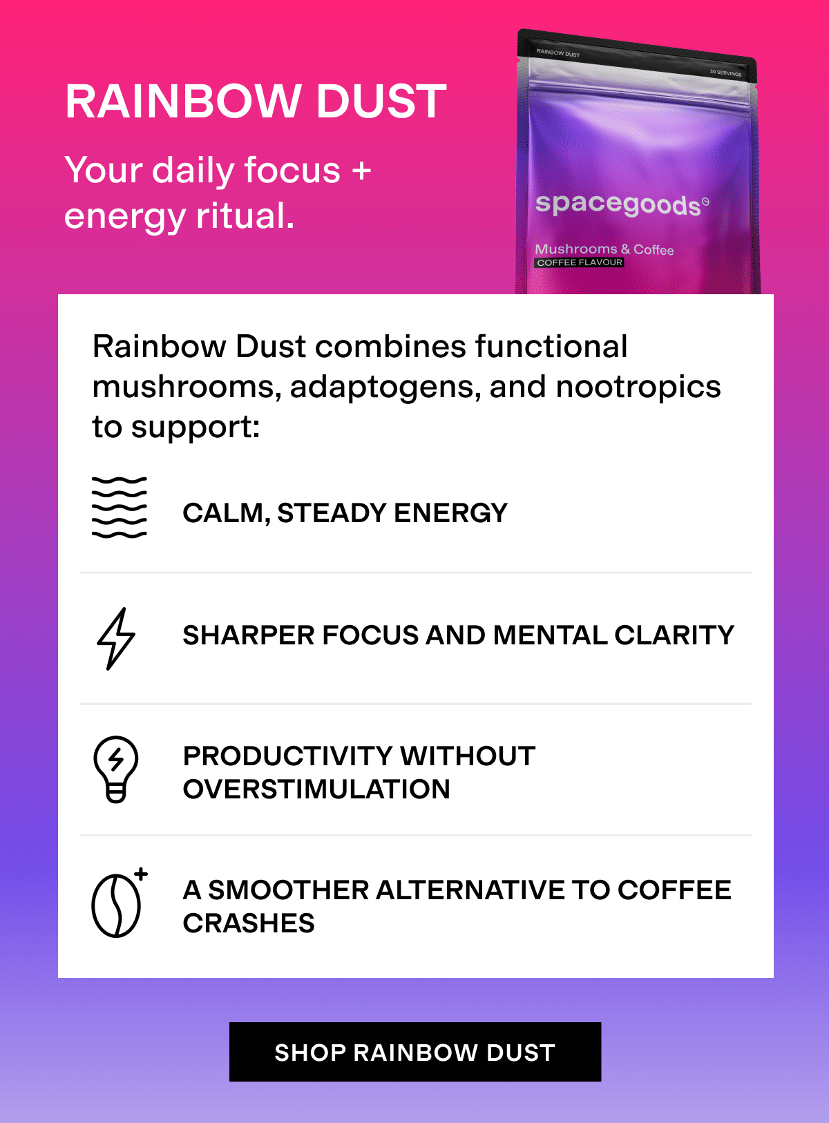 Rainbow Dust - Your Daily focus + energy ritual. Combines functional mushrooms, adaptogens and nootropics to support. Shop rainbow dust. 