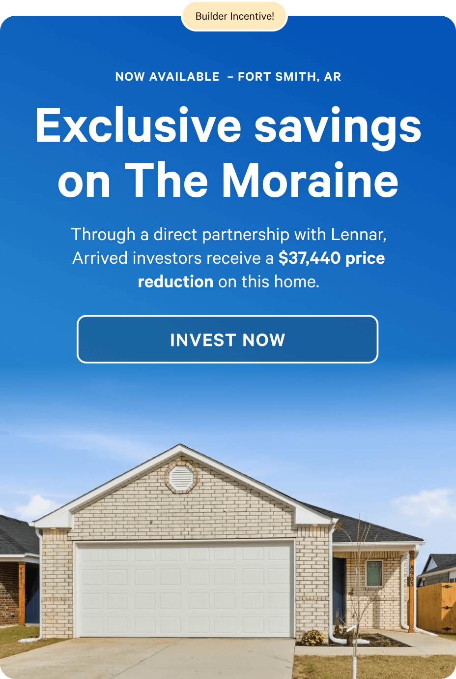 Exclusive savings on The Moraine: Through a direct partnership with Lennar, Arrived investors receive a $37,440 price reduction on this home.