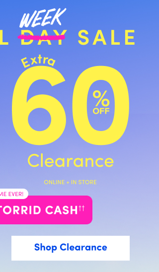 Memorial Week Sale | Extra 60% Off Clearance* Online + In Store | First Time Ever | + Earn 3X Torrid Cash†† | Shop Clearance >