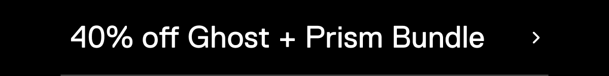 40% off Ghost + Prism Bundle