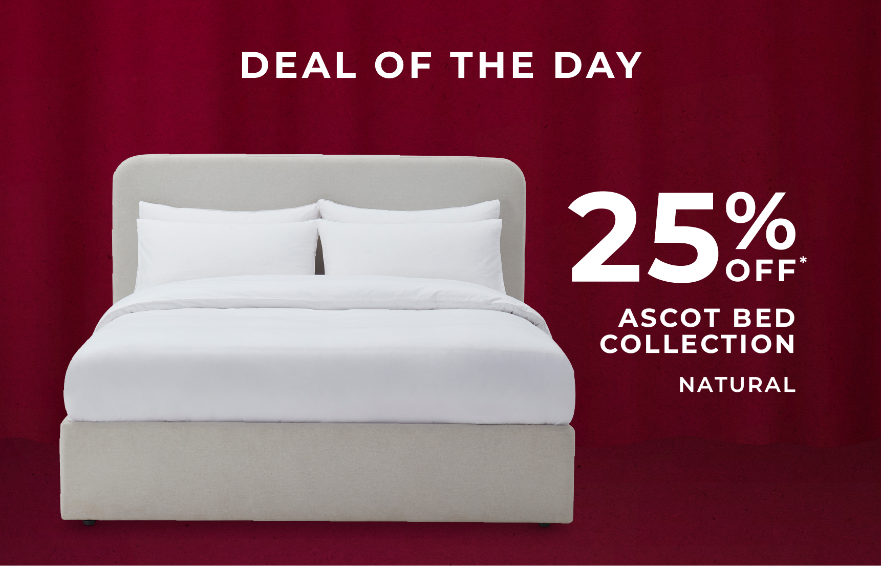 Deal of the Day | 25% off* Ascot Bed Collection Natural