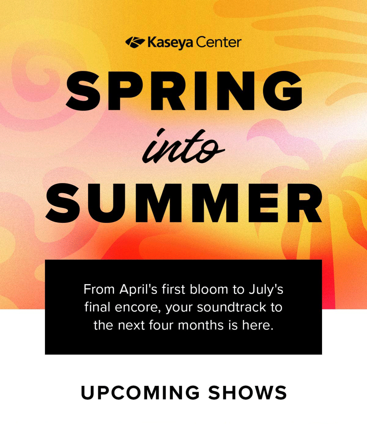Spring into Summer | Kaseya Center Upcoming Shows