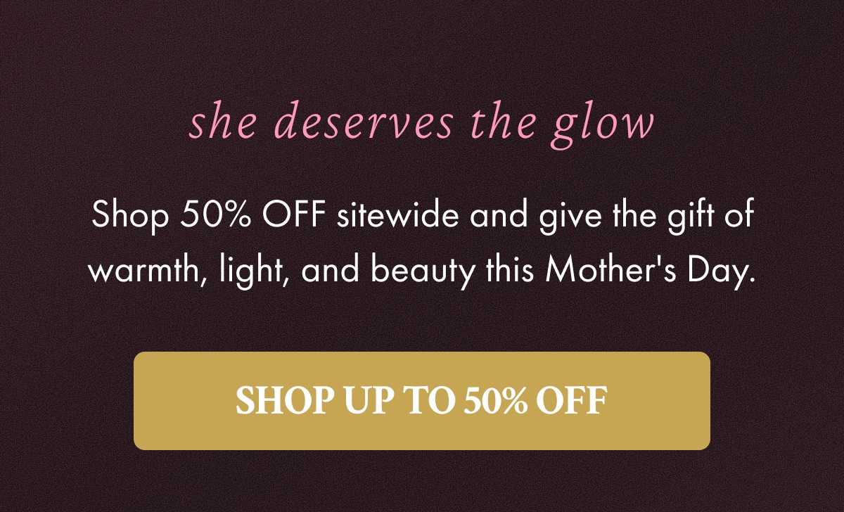 She deserves the glow - SHOP UP TO 50% OFF