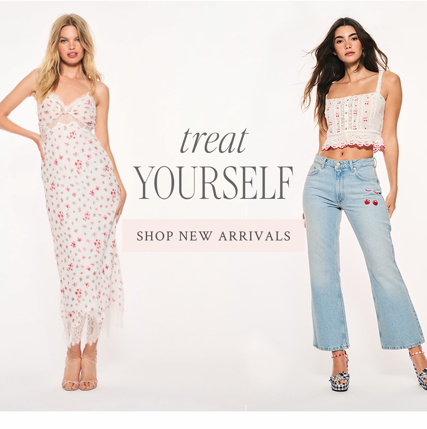 Treat Yourself  <SHOP NEW ARRIVALS>