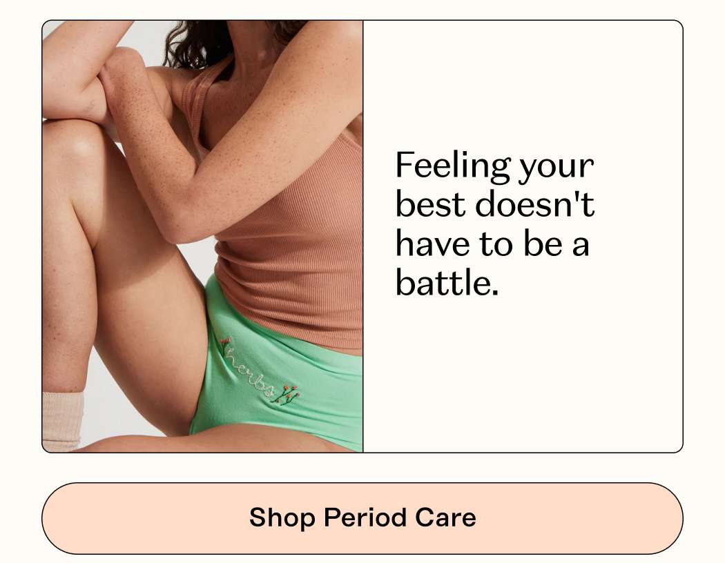Feeling your best doesn't have to be a battle. Shop Period Care