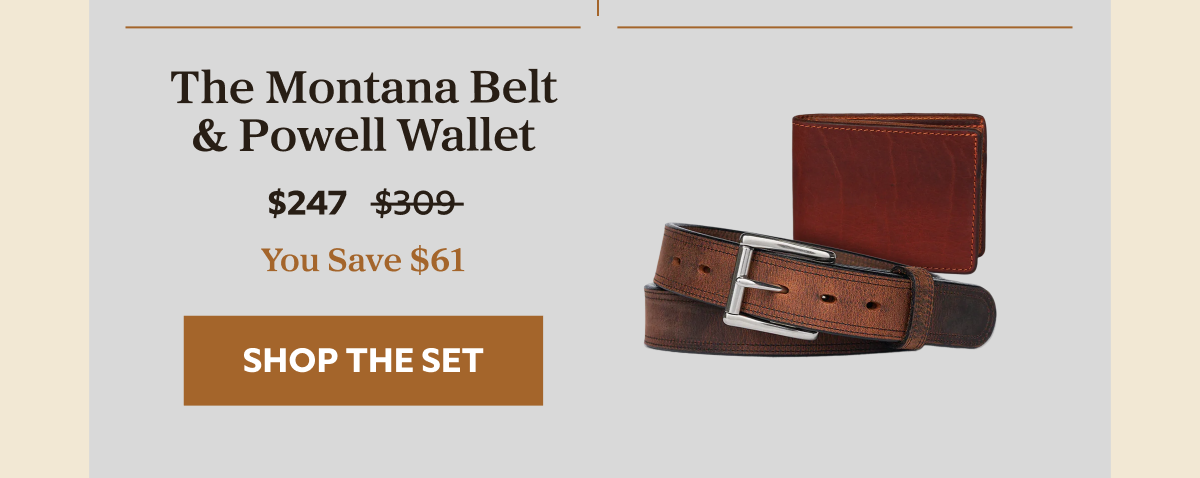 The Montana Belt & Powell Wallet $247 $309 YOU SAVE $61 SHOP THE SET