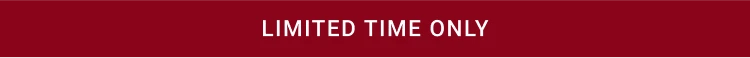 LIMITED TIME ONLY