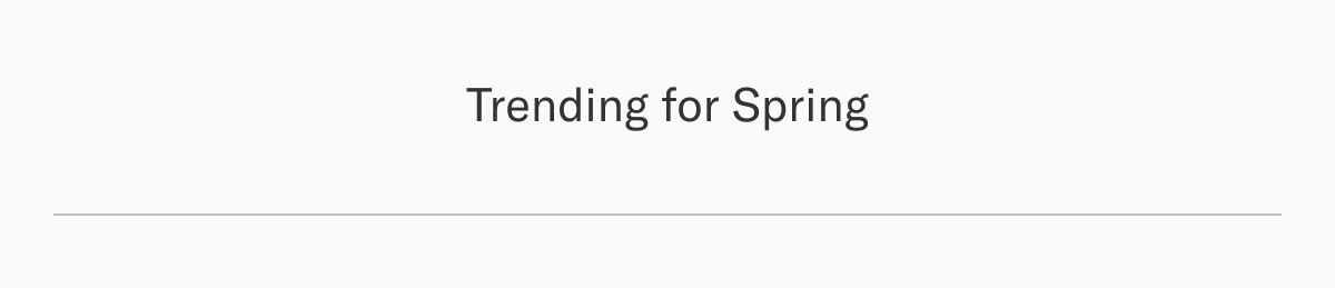 Trending for Spring