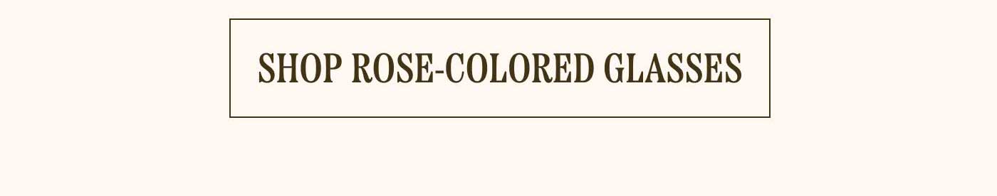 Shop Rose-Colored Glasses