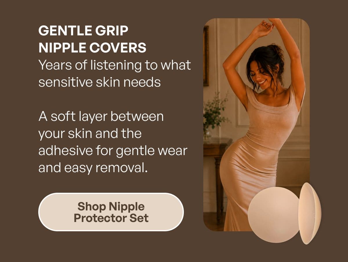 GENTLE GRIP NIPPLE COVERS Years of listening to what sensitive skin needs