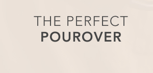 The Perfect Pourover