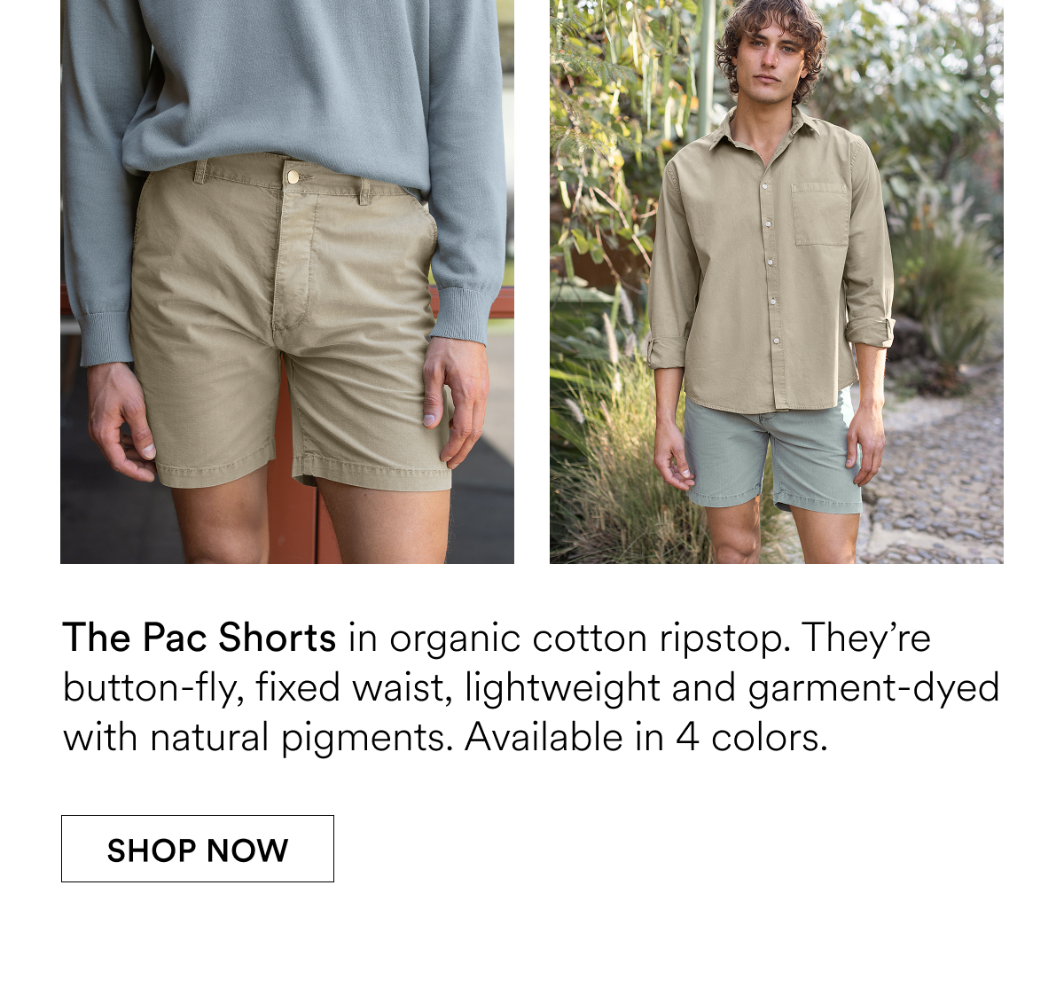 The Pac Shorts in organic cotton ripstop. They’re button-fly, fixed waist, lightweight and garment-dyed with natural pigments. Available in 4 colors.