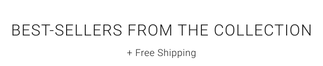 Best-Sellers from the Collection + Free Shipping