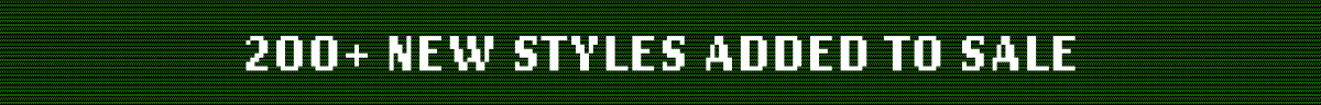 200+ New Styles Added To Sale