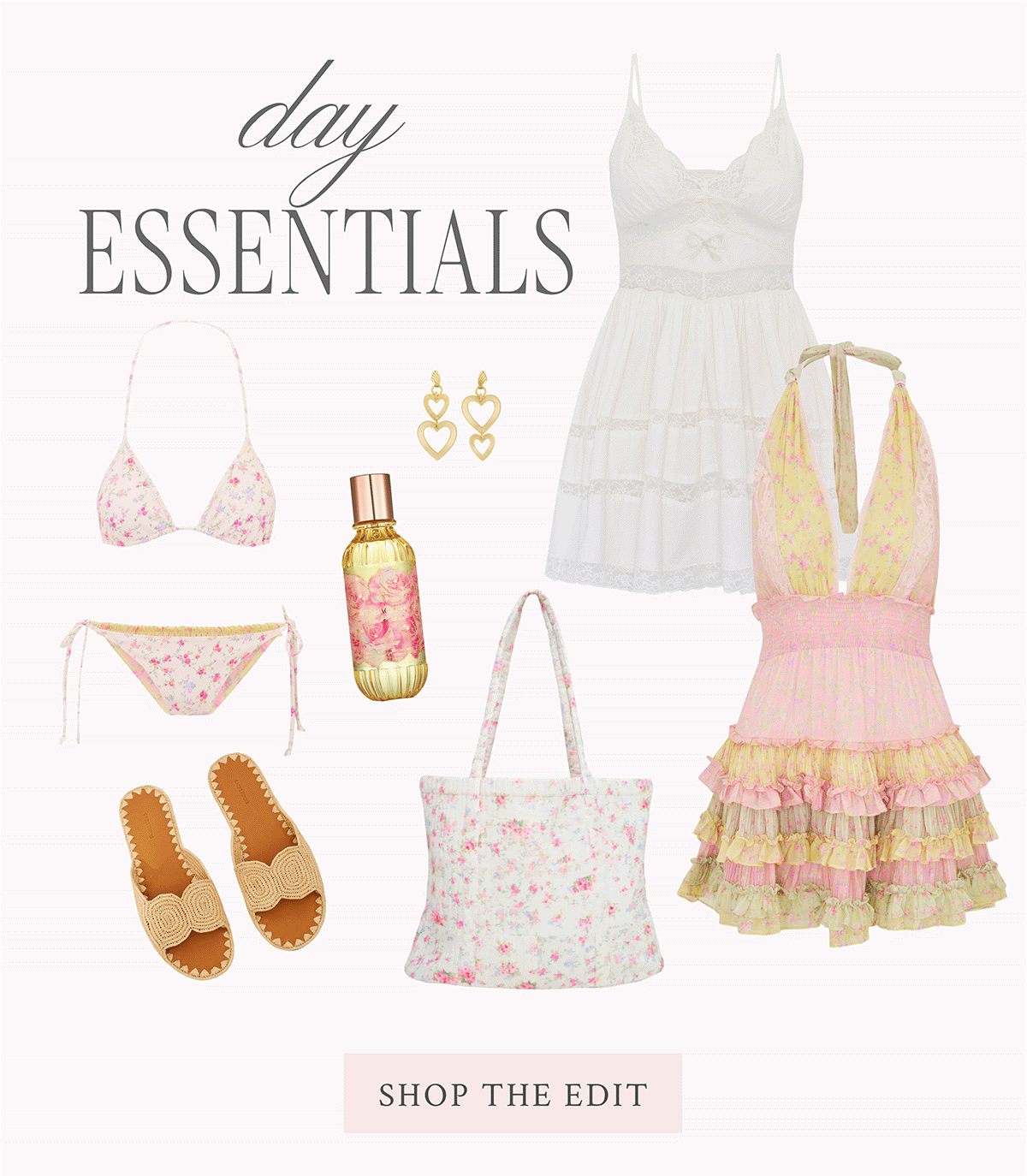 DAY ESSENTIALS  <SHOP THE EDIT>  BEACH MUST-HAVES <SHOP THE EDIT>  NIGHTTIME ATTIRE <SHOP THE EDIT> SELF CARE NIGHT <SHOP THE EDIT>