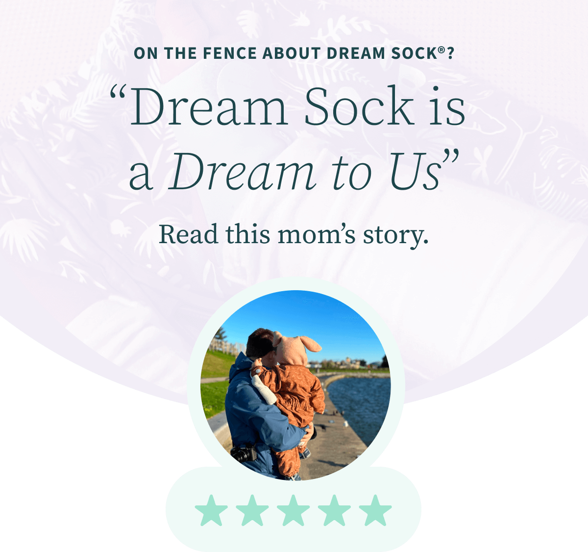 On the fence about Dream Sock? "Dream Sock is a Dream to US". Read this mom's story.